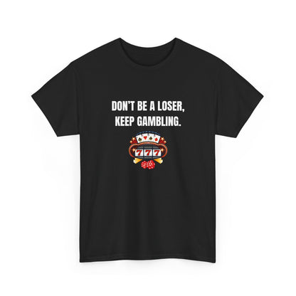 T-Shirt — "Don't Be a Loser, Keep Gambling" Slot Machine Graphic Tee