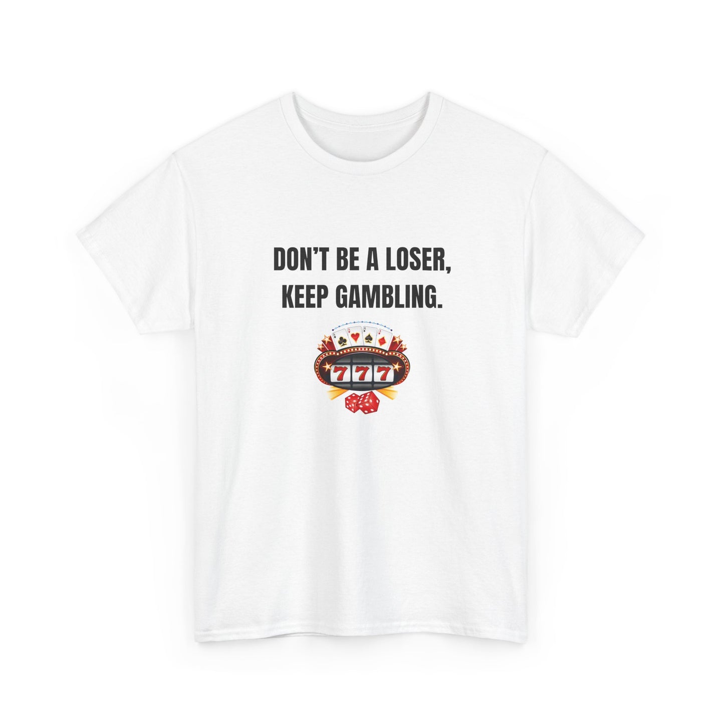 T-Shirt — "Don't Be a Loser, Keep Gambling" Slot Machine Graphic Tee