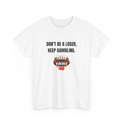 T-Shirt — "Don't Be a Loser, Keep Gambling" Slot Machine Graphic Tee