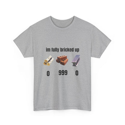 Brick Gamer Tee - "I'm Fully Bricked Up" Funny Building Blocks T-Shirt