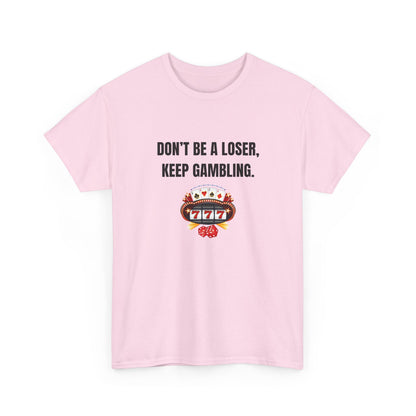 T-Shirt — "Don't Be a Loser, Keep Gambling" Slot Machine Graphic Tee