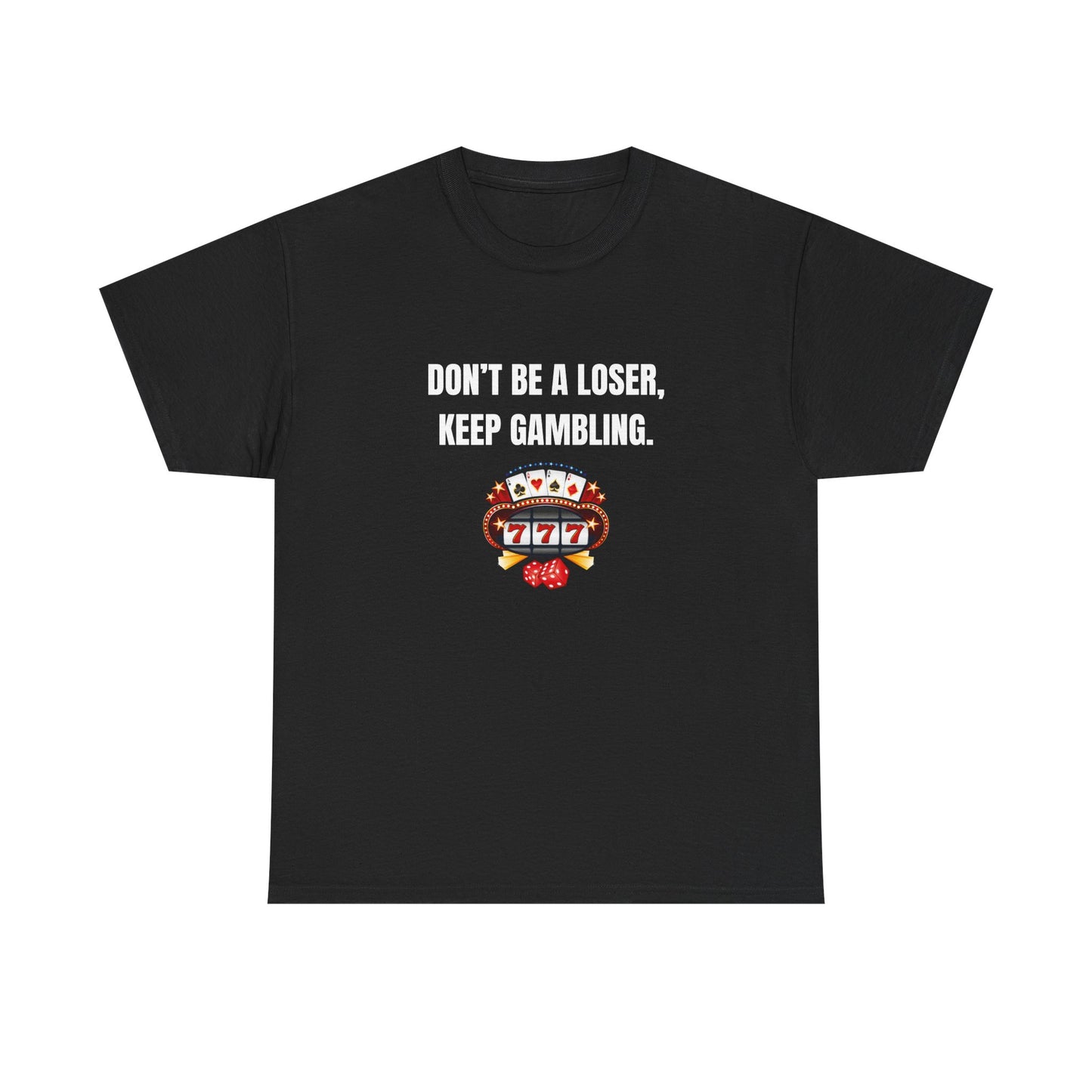 T-Shirt — "Don't Be a Loser, Keep Gambling" Slot Machine Graphic Tee