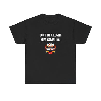 T-Shirt — "Don't Be a Loser, Keep Gambling" Slot Machine Graphic Tee