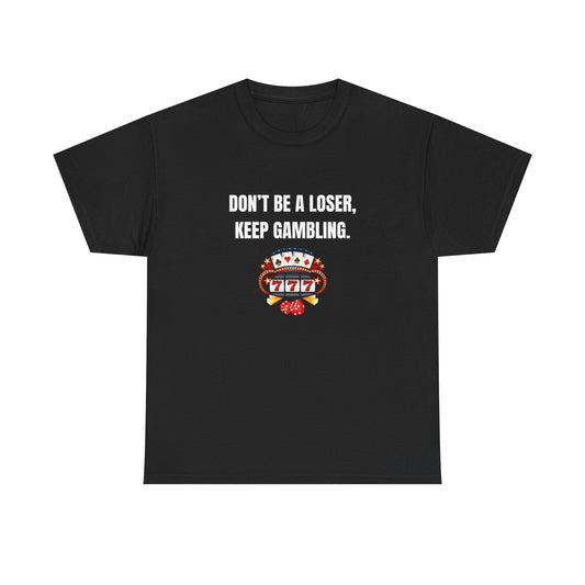 T-Shirt — "Don't Be a Loser, Keep Gambling" Slot Machine Graphic Tee