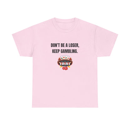 T-Shirt — "Don't Be a Loser, Keep Gambling" Slot Machine Graphic Tee