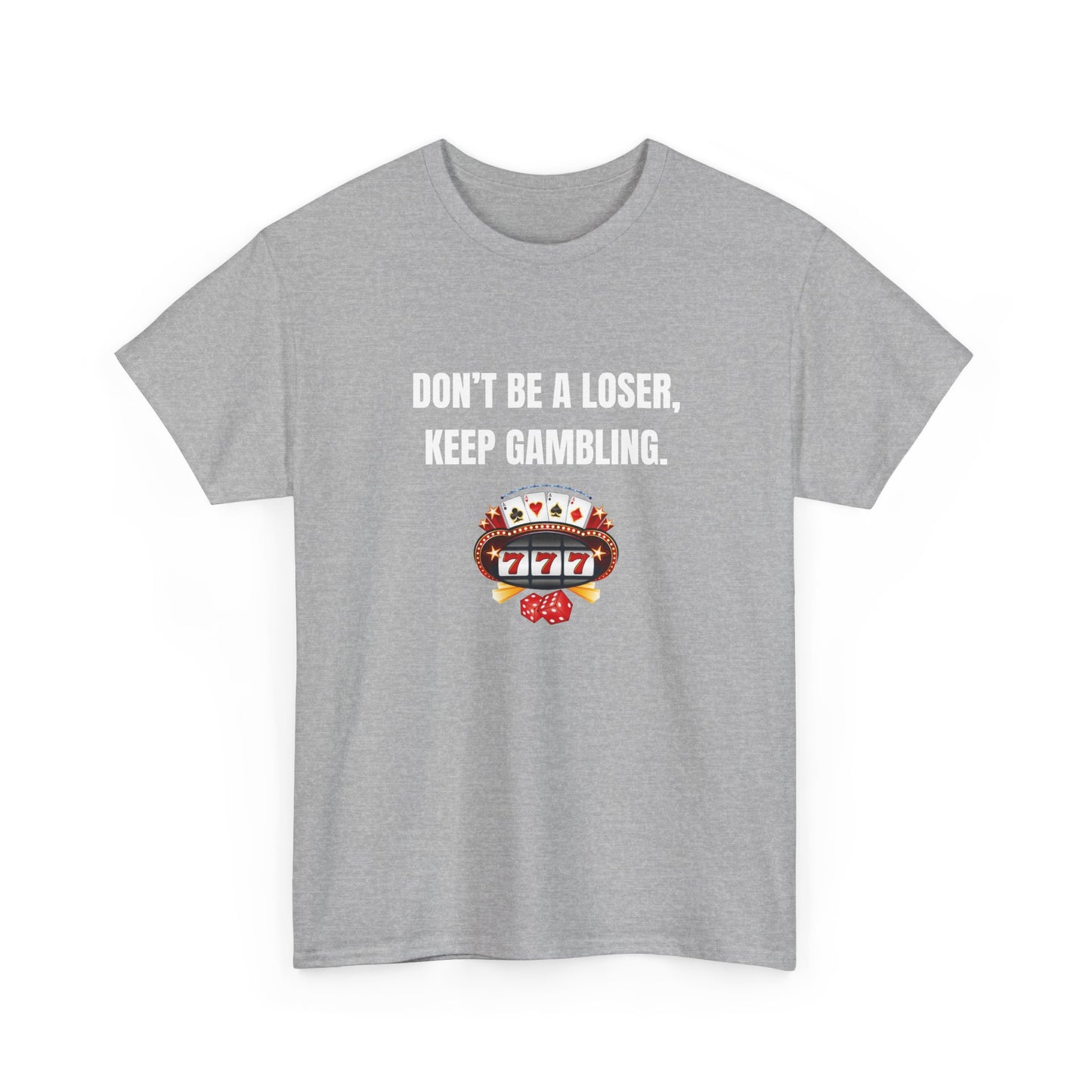 T-Shirt — "Don't Be a Loser, Keep Gambling" Slot Machine Graphic Tee