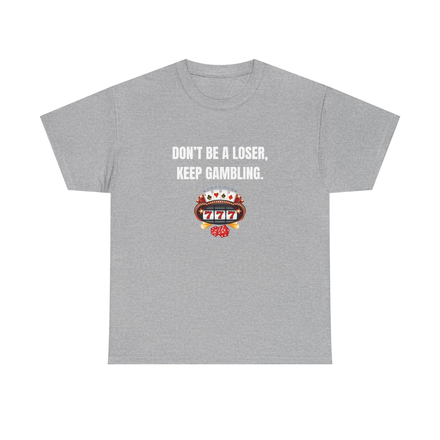 T-Shirt — "Don't Be a Loser, Keep Gambling" Slot Machine Graphic Tee