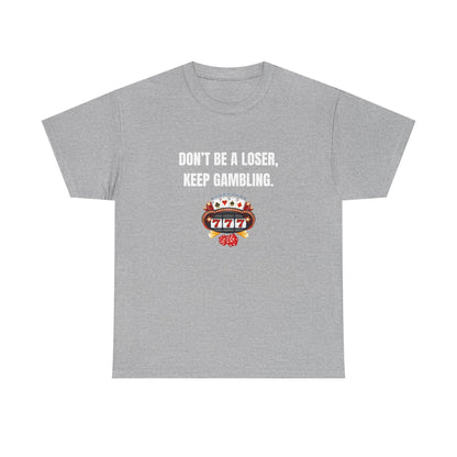 T-Shirt — "Don't Be a Loser, Keep Gambling" Slot Machine Graphic Tee