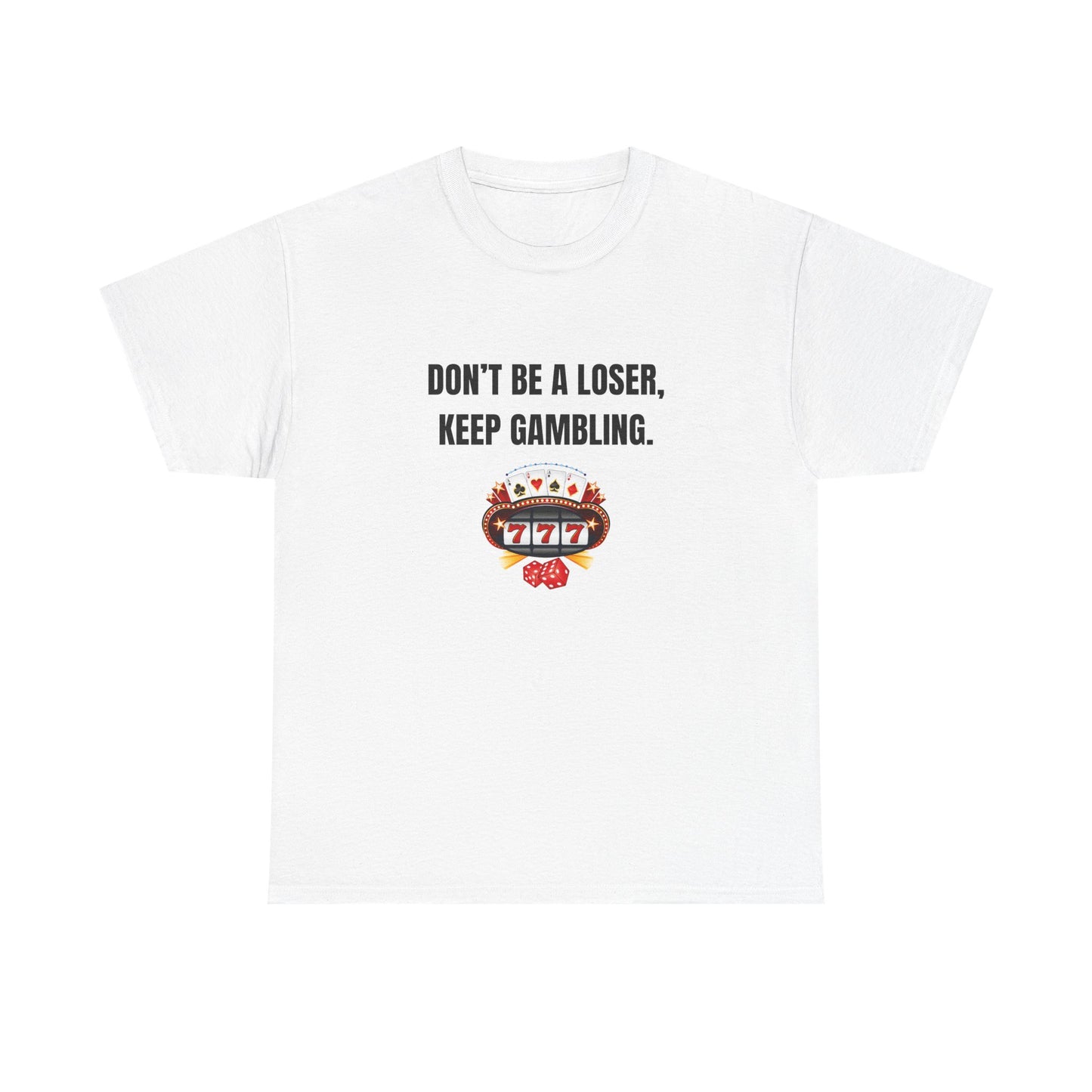 T-Shirt — "Don't Be a Loser, Keep Gambling" Slot Machine Graphic Tee