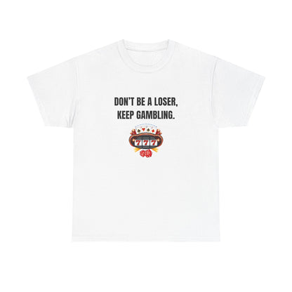T-Shirt — "Don't Be a Loser, Keep Gambling" Slot Machine Graphic Tee